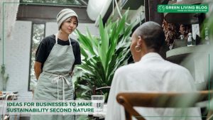 ideas-for-businesses-to-make-sustainability-second-nature