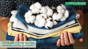 sustainable-living-choices-hemp-vs-cotton-clothing