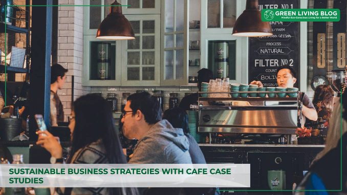 sustainable-business-strategies-with-cafe-case-studies.