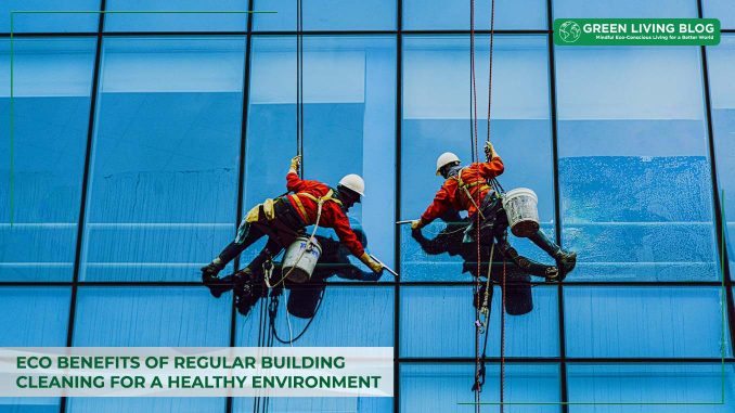 benefits-of-regular-building-cleaning-for-a-healthy-environment