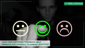 how-can-customer-feedback-improve-eco-friendly-plumbing-services