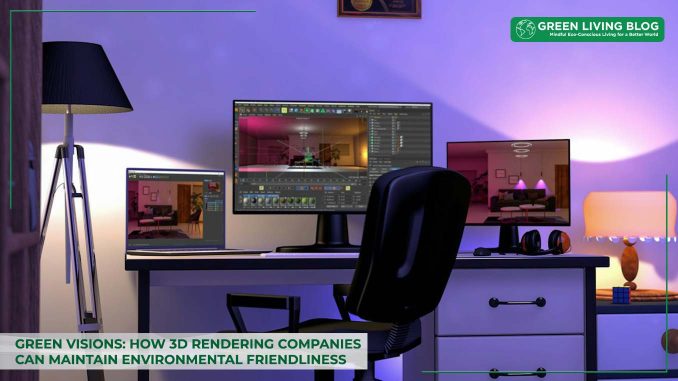 how-3d-rendering-companies-can-maintain-environmental-friendliness