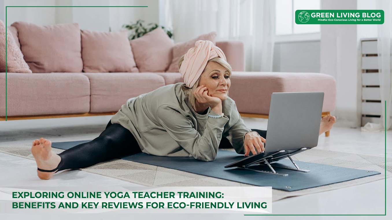 Exploring Online Yoga Teacher Training: Benefits and Key Reviews for Eco-Friendly Living