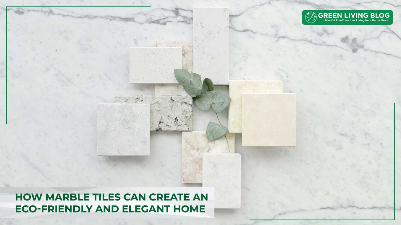 How Marble Tiles Can Create an Eco-Friendly and Elegant Home