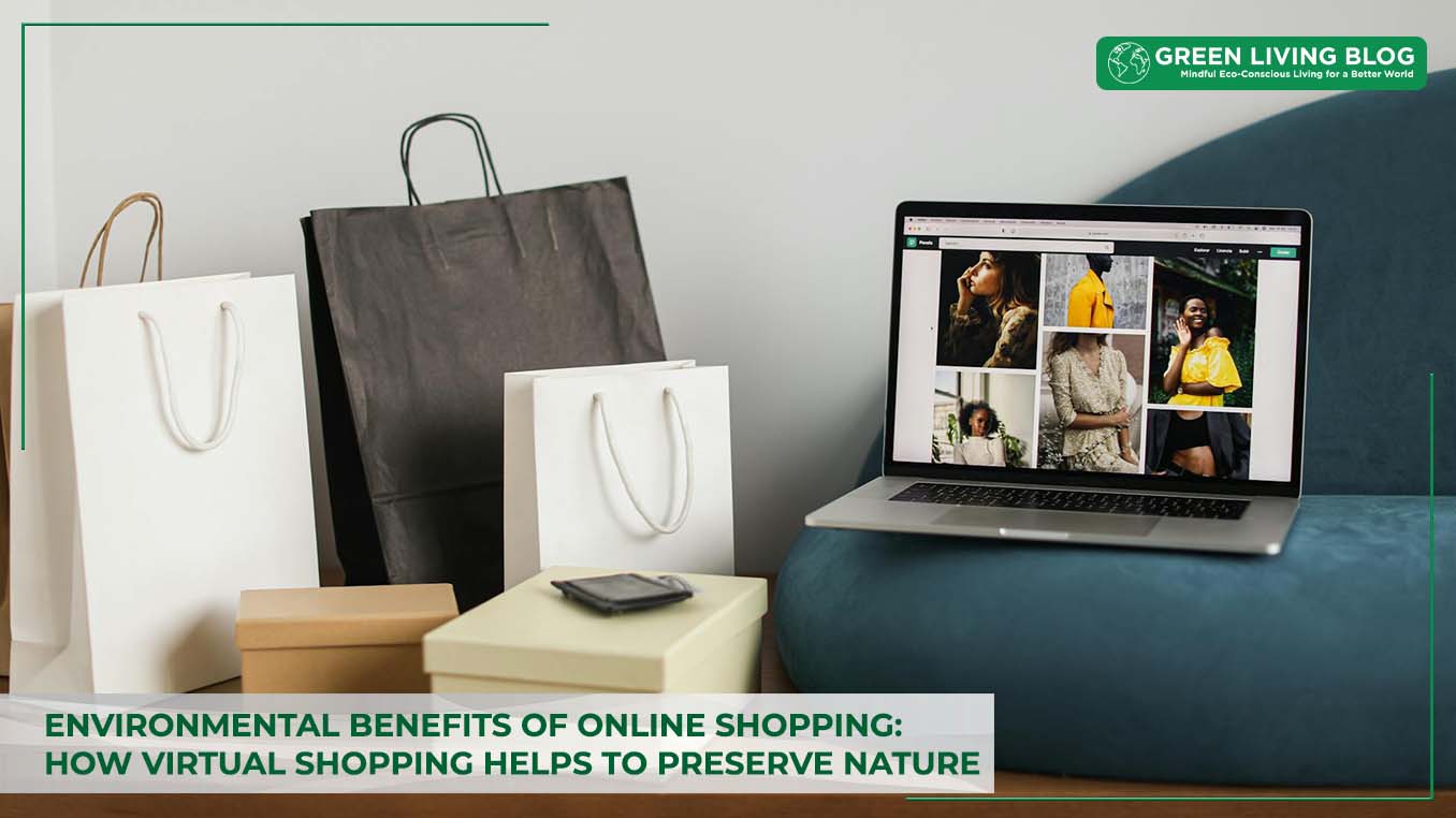 4 Environmental Benefits of Online Shopping: How Virtual Shopping Helps to Preserve Nature