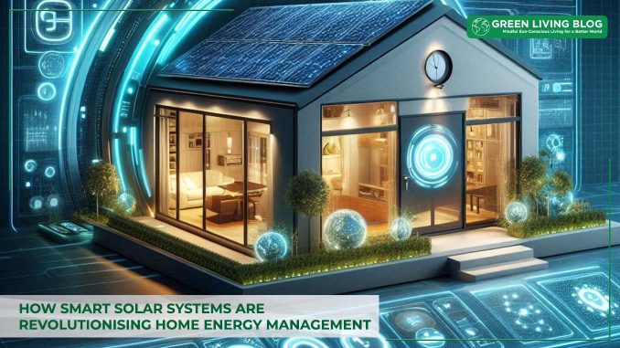 how-smart-solar-systems-revolutionise-home-energy-management