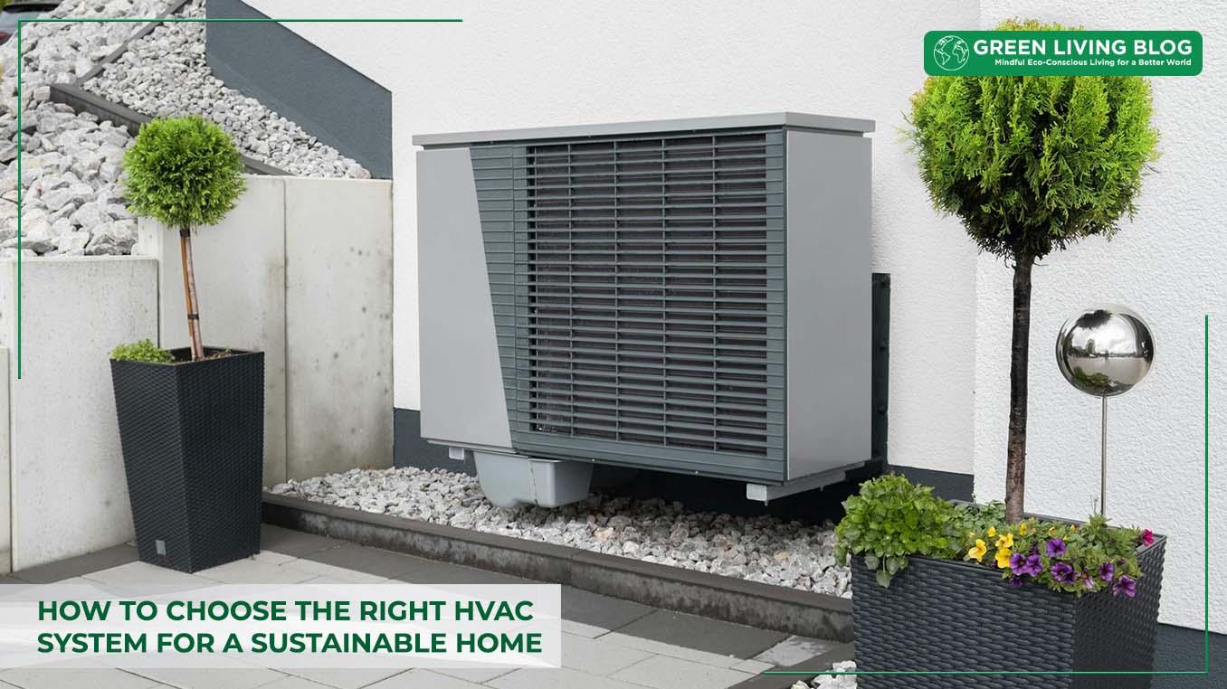 How to Choose the Right HVAC System for a Sustainable Home